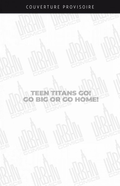 Couverture : Teen Titans Go! Go Big or Go Home!